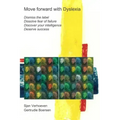 Move forward with Dyslexia!: Dismiss the label, dissolve fear of failure, discover your intelligence, deserve success.