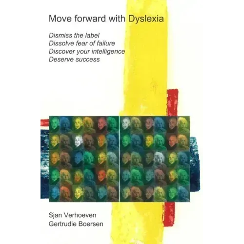 Move forward with Dyslexia!: Dismiss the label, dissolve fear of failure, discover your intelligence, deserve success.