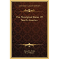 The Aboriginal Races Of North America