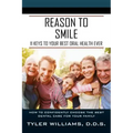 Reason to Smile: 11 Keys To Your Best Oral Health Ever