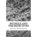 Bucholz and the Detectives: (Allan Pinkerton Mystery classic Collection)