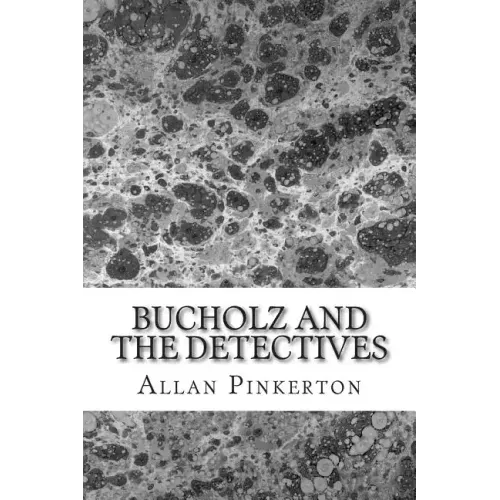 Bucholz and the Detectives: (Allan Pinkerton Mystery classic Collection)