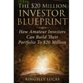 The $20 Million Investor Blueprint: How Amateur Investors Can Build Their Portfolio to $20 Million
