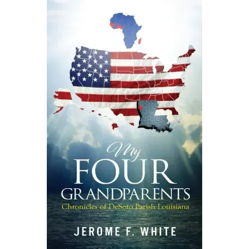 My Four Grandparents: Chronicles of Desoto Parish Louisiana