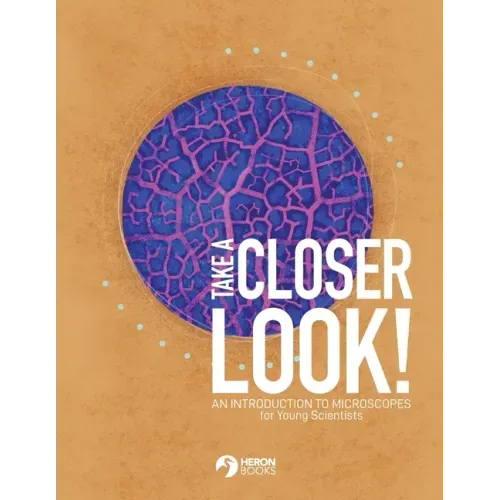 Take a Closer Look: An introduction to microscopes for Young Scientists