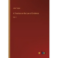 A Treatise on the Law of Evidence: Vol. I