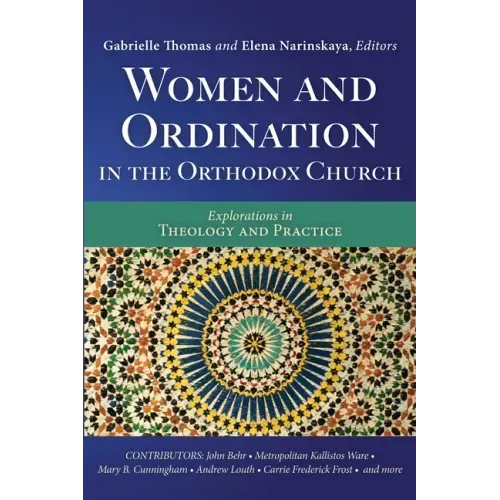 Women and Ordination in the Orthodox Church: Explorations in Theology and Practice
