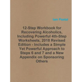 12-Step Workbook for Recovering Alcoholics, Including Powerful 4th-Step Worksheets, 2018 Revised Edition - Includes a Simple Yet Powerful Approach to