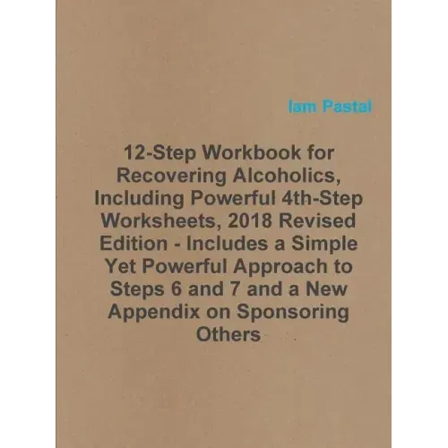 12-Step Workbook for Recovering Alcoholics, Including Powerful 4th-Step Worksheets, 2018 Revised Edition - Includes a Simple Yet Powerful Approach to