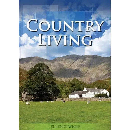 Country Living: (Studying God's Plan, how to prepare for Last Days Events, God's Judgements and quick understand of the benefits of living in Nature)