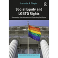 Social Equity and LGBTQ Rights: Dismantling Discrimination and Expanding Civil Rights