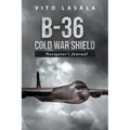 B-36 Cold War Shield: Navigator's Journal