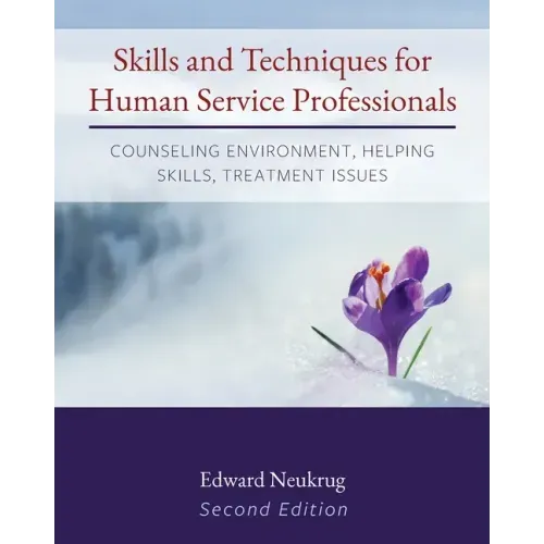 Skills and Techniques for Human Service Professionals: Counseling Environment, Helping Skills, Treatment Issues