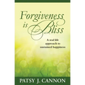 Forgiveness Is Bliss: A real life approach to sustained happiness