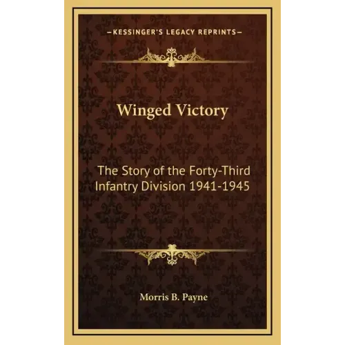Winged Victory: The Story of the Forty-Third Infantry Division 1941-1945