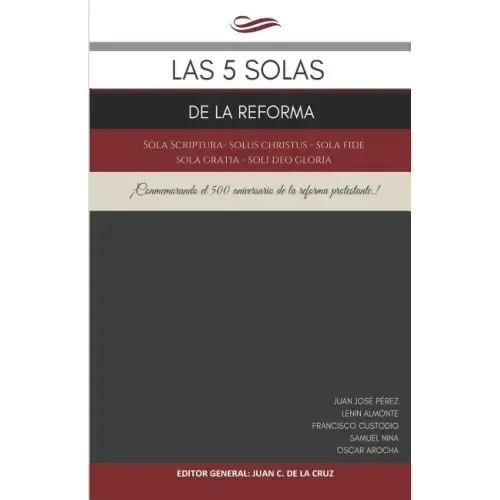 Las 5 Solas de la Reforma: Sola Scriptura - Solus Christus - Sola Fide - Sola Gratia - Soli Deo Gloria