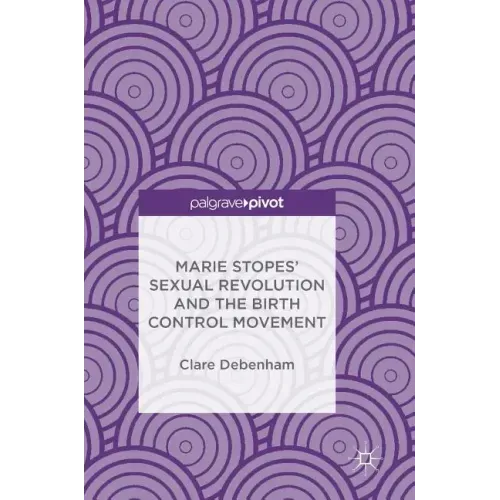Marie Stopes' Sexual Revolution and the Birth Control Movement
