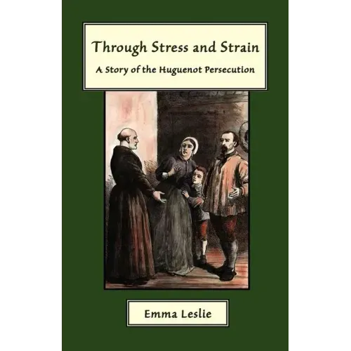 Through Stress and Strain: A Story of the Huguenot Persecution