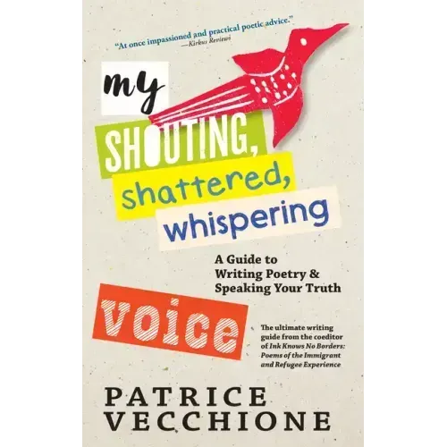 My Shouting, Shattered, Whispering Voice: A Guide to Writing Poetry and Speaking Your Truth