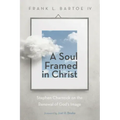 A Soul Framed in Christ: Stephen Charnock on the Renewal of God's Image