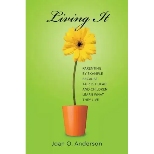 Living It: Parenting by example because talk is cheap and children learn what they live