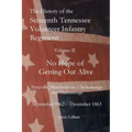 The History of the SixteenthTennessee Volunteer Infantry Regiment: No Hope of Getting Out Alive