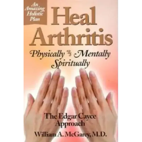 Heal Arthritis: Physically, Mentally, Spiritually