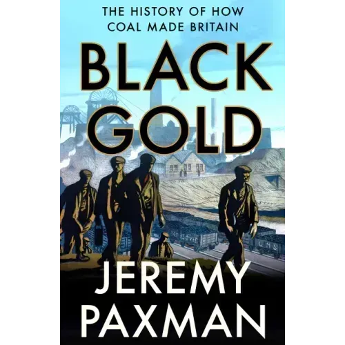 Black Gold: The History of How Coal Made Britain