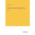A Select Collection of Old English Plays: Vol. I