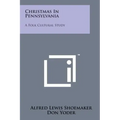 Christmas In Pennsylvania: A Folk Cultural Study