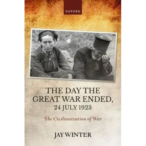 The Day the Great War Ended, 24 July 1923: The Civilianization of War