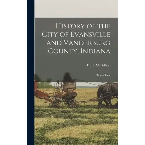 History of the City of Evansville and Vanderburg County, Indiana: Biographical