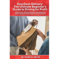 DoorDash Delivery: The Ultimate Getting Started Guide to Driving for Profit