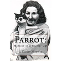 Parrot: Memoir of a Shelter Cat