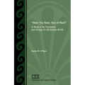 Have You Seen, Son of Man?: A Study of the Translation and Vorlage of LXX Ezekiel 40-48