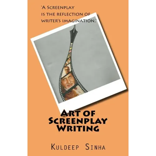 Art of Screen play writing: A screenplay is the reflection of writer's imagination.