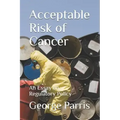 Acceptable Risk of Cancer: An Essay on Regulatory Policy