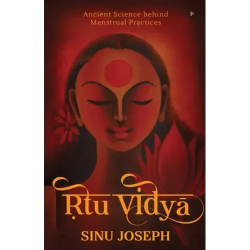 Ṛtu Viḍyā: Ancient Science behind Menstrual Practices
