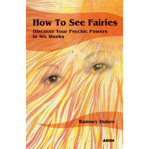 How to See Fairies: Discover Your Psychic Powers in Six Weeks