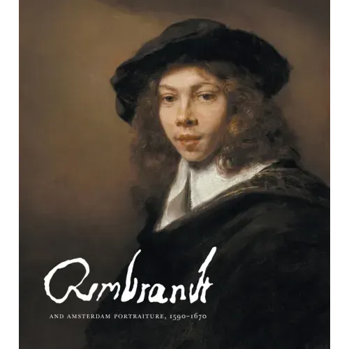 Rembrandt and Amsterdam Portraiture, 1590-1670