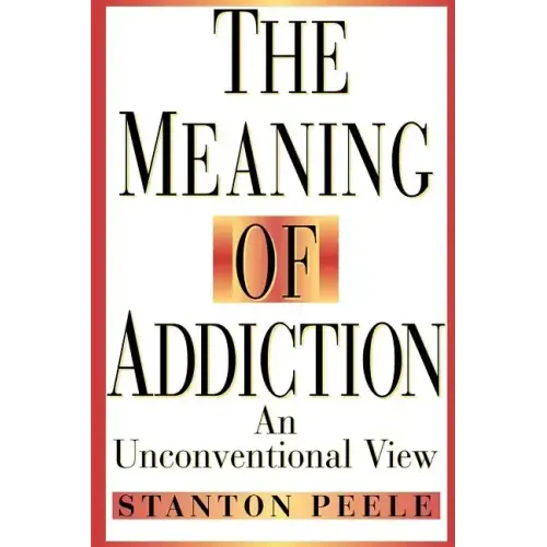 The Meaning of Addiction: An Unconventional View