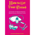 How to Get Your Period: A Guide to Performing Menstrual Extraction