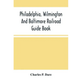 Philadelphia, Wilmington And Baltimore Railroad Guide Book