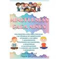 Mindfulness Para Niños: Una práctica guía para ayudar a los niños y adolescentes a entender sus emociones, a reaccionar a las situaciones y a