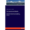 The Experienced Midwife: Absolutely Necessary for Surgeons, Midwives, Nurses and Child-Bearing Women
