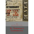 St. Tammany's Confederates: & Civil War soldiers with ties to St Tammany Parish, Louisiana