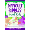 Difficult Riddles for Smart Kids: Over 900 Challenging Riddles and Brain Teasers for Kids to enjoy with the Whole Family!