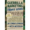 Guerrilla Marketing on the Front Lines: 35 World-Class Strategies to Send Your Profits Soaring