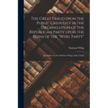 The Great Fraud Upon the Public Credulity in the Organization of the Republican Party Upon the Ruins of the "Whig Party": an Address to the Old-line W