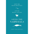 How The Blind Detective and His Seeing Eye Dog Saved the Narwhals